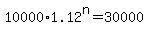 10000%2A1.12%5En+=+30000