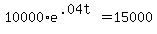 10000%2Ae%5E%28.04t%29+=+15000