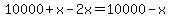 10000%2Bx-2x=10000-x
