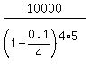 10000%2F%281%2B0.1%2F4%29%5E%284%2A5%29