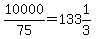 10000%2F75=133%261%2F3