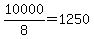 10000%2F8=1250