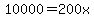 10000=200x