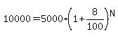 10000=5000%281%2B8%2F100%29%5EN