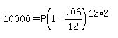 10000+=+P%281%2B.06%2F12%29%5E%2812%2A2%29