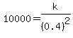 10000+=+k%2F%280.4%29%5E2