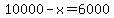 10000-x=6000
