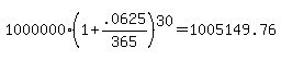 1000000%281%2B.0625%2F365%29%5E30+=+1005149.76