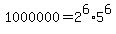 1000000=2%5E6%2A5%5E6
