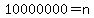 10000000=n
