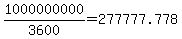 1000000000%2F3600=277777.778+