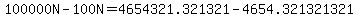 100000N-100N=4654321.321321-4654.321321321