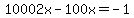 10002x-100x=-1