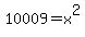 10009+=+x%5E2