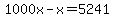 1000x-x=5241