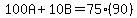 100A%2B10B=75%2890%29