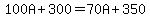 100A%2B300=70A%2B350