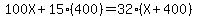 100X%2B15%28400%29=32%28X%2B400%29