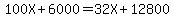 100X%2B6000=32X%2B12800