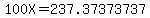 100X=237.37373737