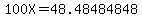 100X=48.48484848