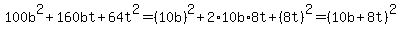 100b%5E2%2B160bt%2B64t%5E2=%2810b%29%5E2%2B2%2A10b%2A8t%2B%288t%29%5E2=%2810b%2B8t%29%5E2