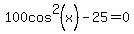 100cos%5E2%28x%29-25=0