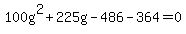 100g%5E2%2B225g-486-364=0