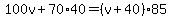 100v%2B70%2A40=%28v%2B40%29%2A85