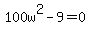 100w%5E2+-9+=+0