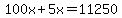 100x%2B5x=11250