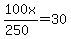 100x%2F%28250%29=30
