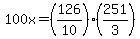 100x=%28126%2F10%29%28251%2F3%29