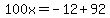 100x=-12%2B92
