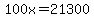 100x=21300