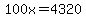 100x=4320