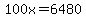 100x=6480