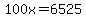 100x=6525