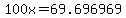 100x=69.696969