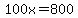 100x=800