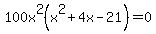 100x%5E2%28x%5E2%2B4x-21%29=0