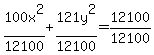 100x%5E2%2F12100%2B121y%5E2%2F12100=12100%2F12100