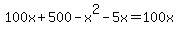 100x+%2B+500+-+x%5E2+-+5x+=+100x