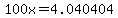 100x+=+4.040404