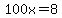 100x+=+8