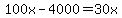 100x-4000+=+30x
