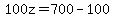 100z=700-100