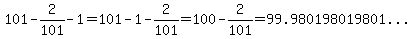 101-2%2F101-1=101-1-2%2F101=100-2%2F101=%2299.980198019801...%22