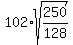 102%2Asqrt%28250%2F128%29