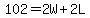 102=2W%2B2L